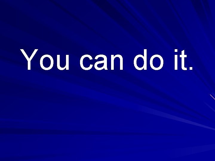 You can do it. You can do it.