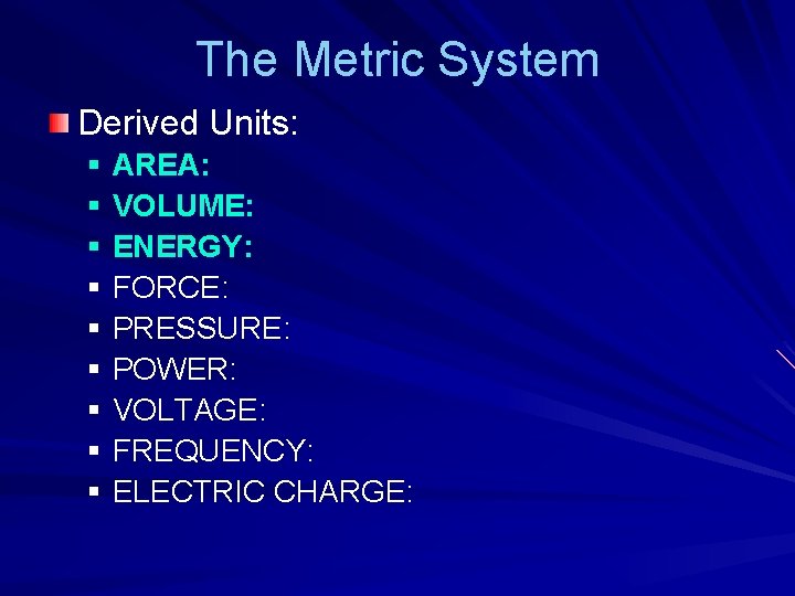 The Metric System Derived Units: § AREA: § VOLUME: § ENERGY: § FORCE: § The Metric System Derived Units: § AREA: § VOLUME: § ENERGY: § FORCE: §