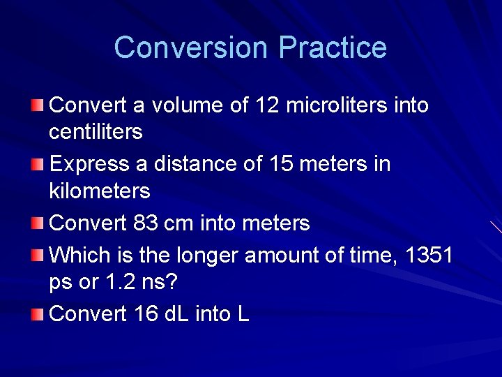 Conversion Practice Convert a volume of 12 microliters into centiliters Express a distance of Conversion Practice Convert a volume of 12 microliters into centiliters Express a distance of