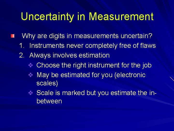 Uncertainty in Measurement Why are digits in measurements uncertain? 1. Instruments never completely free Uncertainty in Measurement Why are digits in measurements uncertain? 1. Instruments never completely free