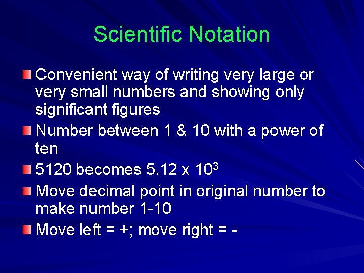 Scientific Notation Convenient way of writing very large or very small numbers and showing Scientific Notation Convenient way of writing very large or very small numbers and showing