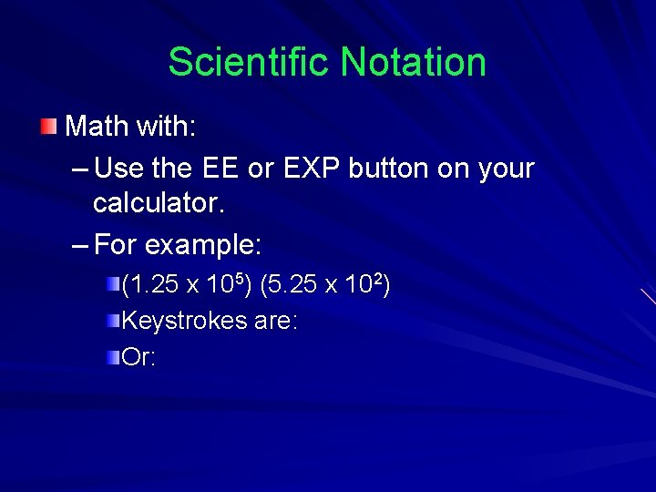 Scientific Notation Math with: – Use the EE or EXP button on your calculator. Scientific Notation Math with: – Use the EE or EXP button on your calculator.