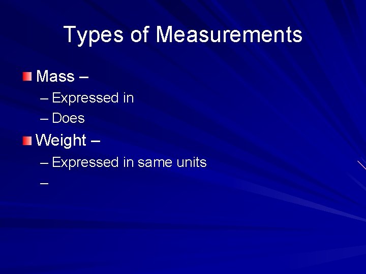 Types of Measurements Mass – – Expressed in – Does Weight – – Expressed Types of Measurements Mass – – Expressed in – Does Weight – – Expressed