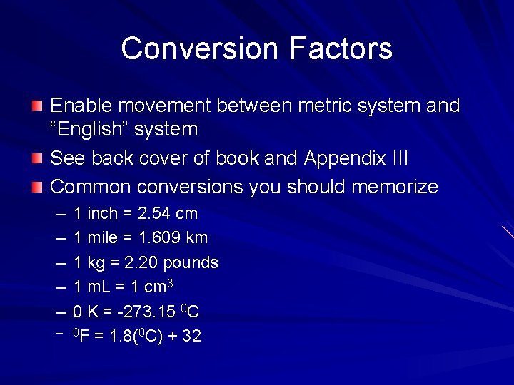 Conversion Factors Enable movement between metric system and “English” system See back cover of Conversion Factors Enable movement between metric system and “English” system See back cover of