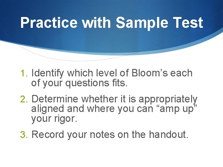 Practice with Sample Test 1. Identify which level of Bloom’s each of your questions