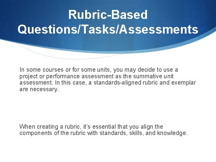 Rubric-Based Questions/Tasks/Assessments In some courses or for some units, you may decide to use