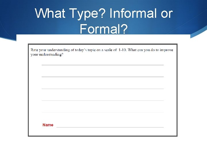 What Type? Informal or Formal? 