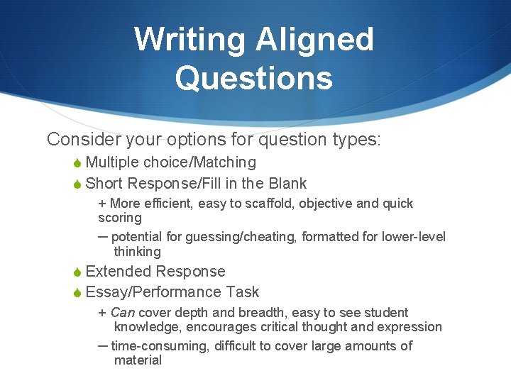 Writing Aligned Questions Consider your options for question types: S Multiple choice/Matching S Short