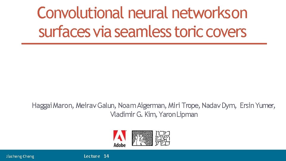 Convolutional neural networkson surfaces via seamless toric covers Haggai Maron, Meirav Galun, Noam Aigerman,