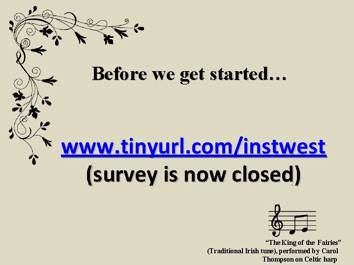 Before we get started… www. tinyurl. com/instwest (survey is now closed) “The King of