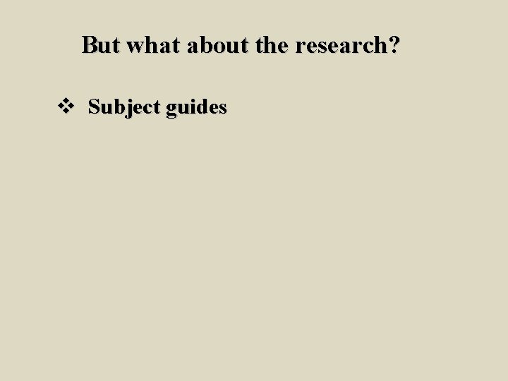 But what about the research? v Subject guides 
