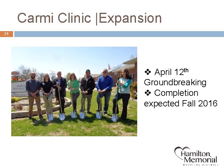 Carmi Clinic |Expansion 21 v April 12 th Groundbreaking v Completion expected Fall 2016