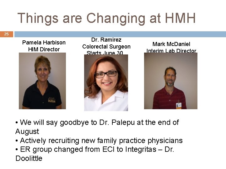 Things are Changing at HMH 25 Pamela Harbison HIM Director Dr. Ramirez Colorectal Surgeon