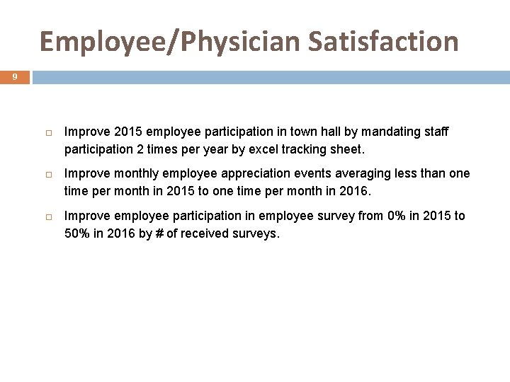 Employee/Physician Satisfaction 9 □ Improve 2015 employee participation in town hall by mandating staff