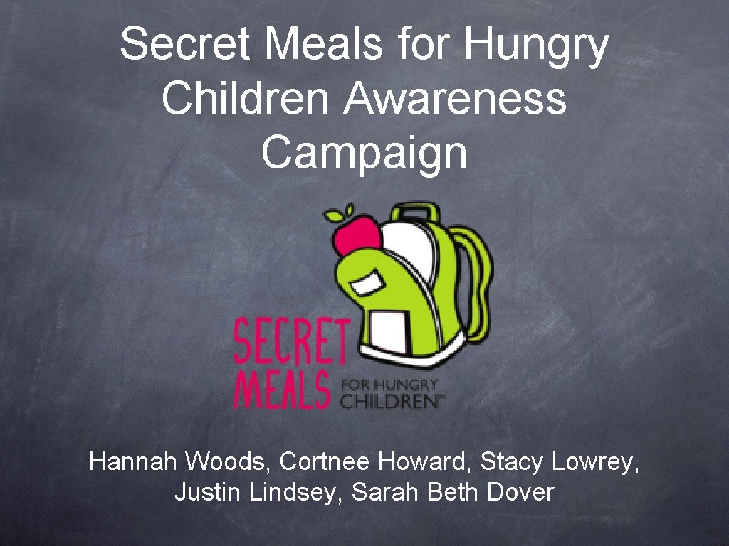 Secret Meals for Hungry Children Awareness Campaign Hannah Woods, Cortnee Howard, Stacy Lowrey, Justin