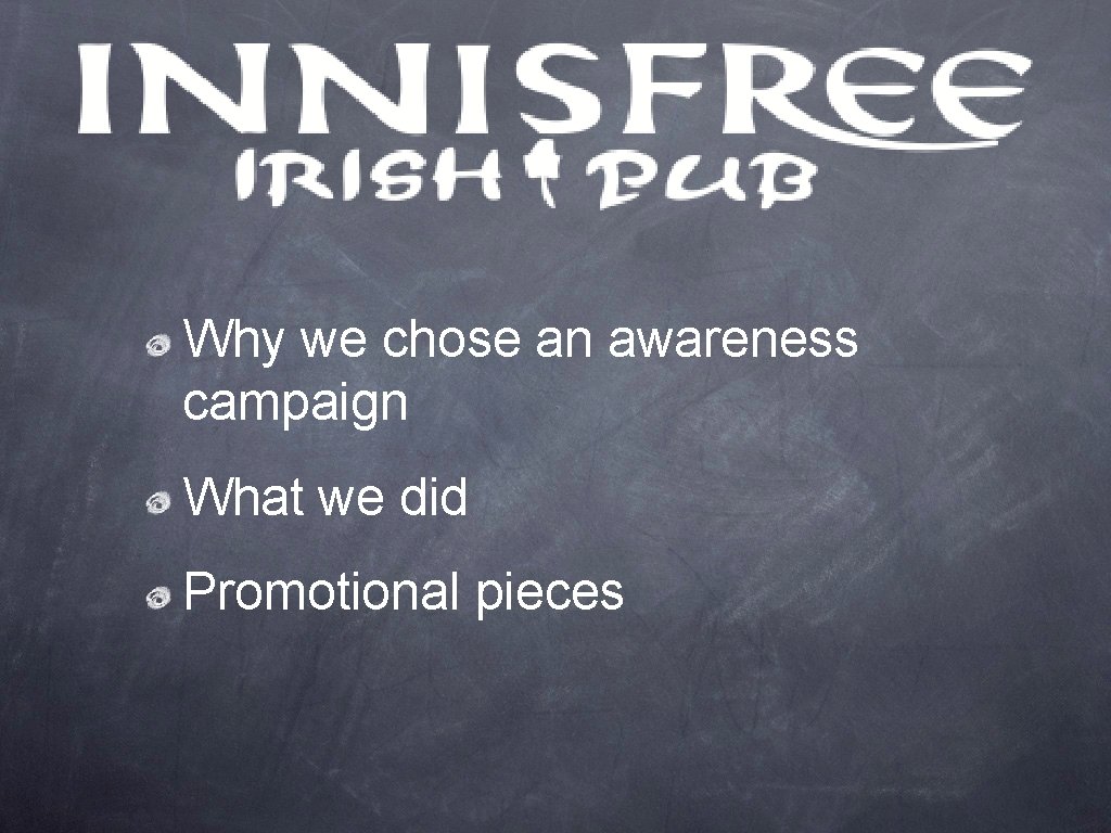 Why we chose an awareness campaign What we did Promotional pieces 