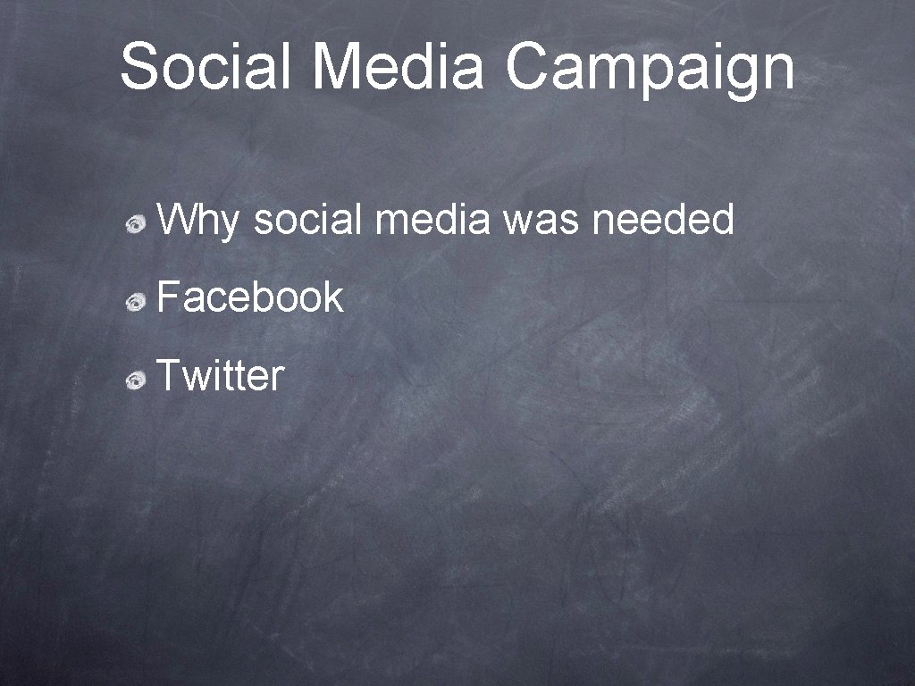 Social Media Campaign Why social media was needed Facebook Twitter 
