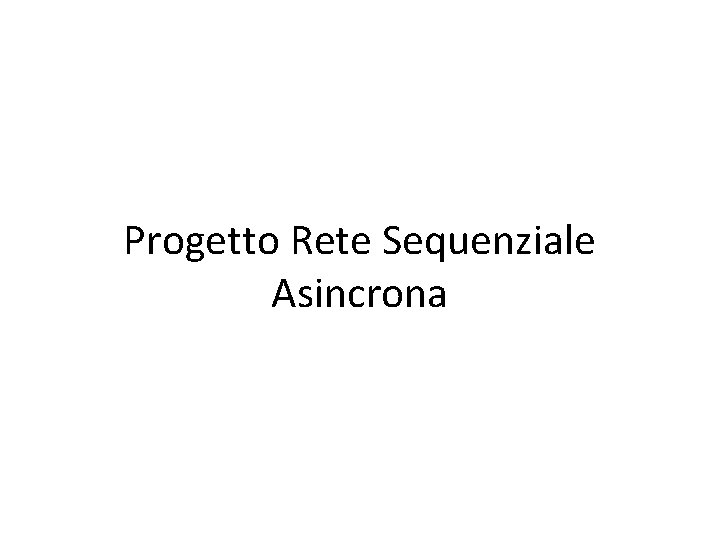 Progetto Rete Sequenziale Asincrona 