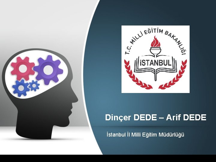 Dinçer DEDE – Arif DEDE İstanbul İl Milli Eğitim Müdürlüğü 