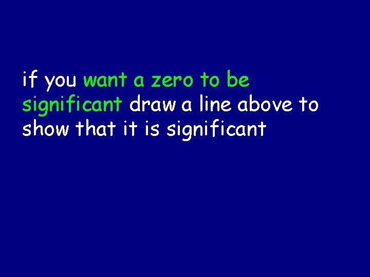 if you want a zero to be significant draw a line above to show