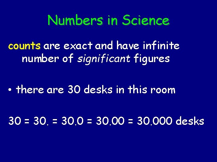 Numbers in Science counts are exact and have infinite number of significant figures •