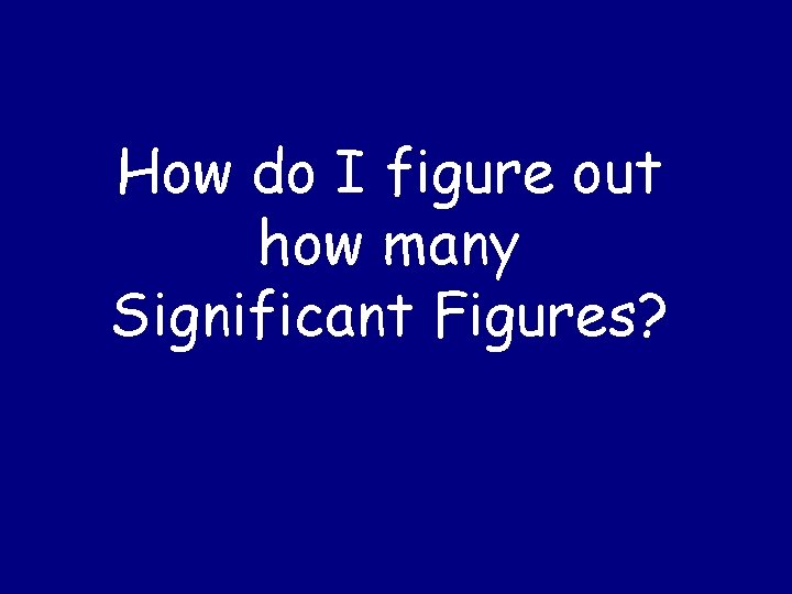 How do I figure out how many Significant Figures? 