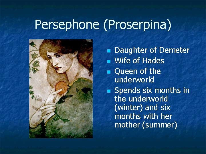 Persephone (Proserpina) n n Daughter of Demeter Wife of Hades Queen of the underworld