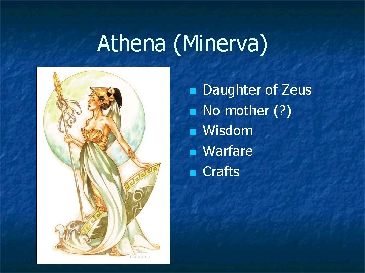 Athena (Minerva) n n n Daughter of Zeus No mother (? ) Wisdom Warfare