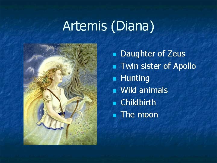 Artemis (Diana) n n n Daughter of Zeus Twin sister of Apollo Hunting Wild