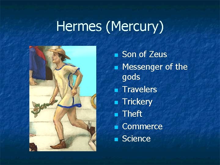 Hermes (Mercury) n n n n Son of Zeus Messenger of the gods Travelers