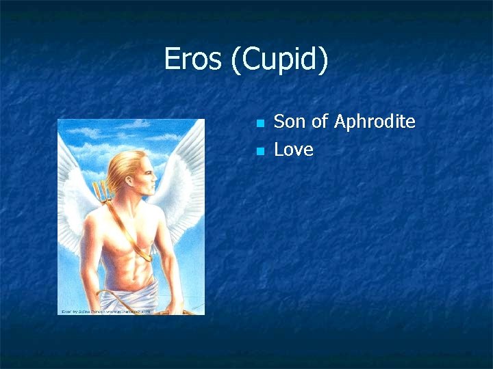 Eros (Cupid) n n Son of Aphrodite Love 