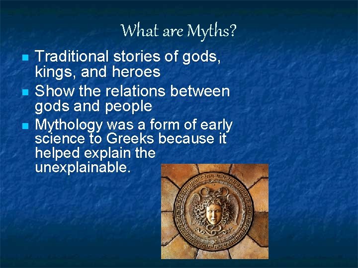 What are Myths? n n n Traditional stories of gods, kings, and heroes Show