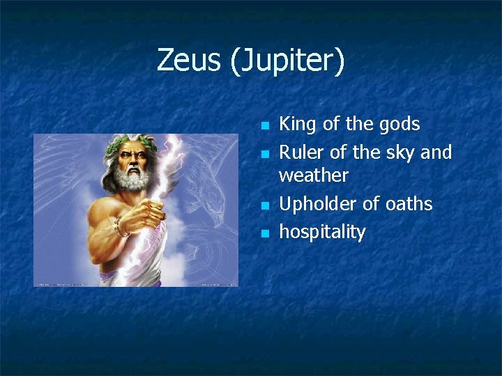 Zeus (Jupiter) n n King of the gods Ruler of the sky and weather