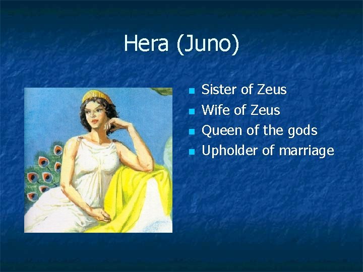 Hera (Juno) n n Sister of Zeus Wife of Zeus Queen of the gods