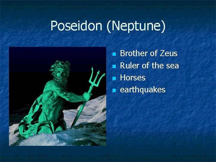 Poseidon (Neptune) n n Brother of Zeus Ruler of the sea Horses earthquakes 