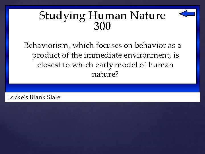 Studying Human Nature 300 Behaviorism, which focuses on behavior as a product of the