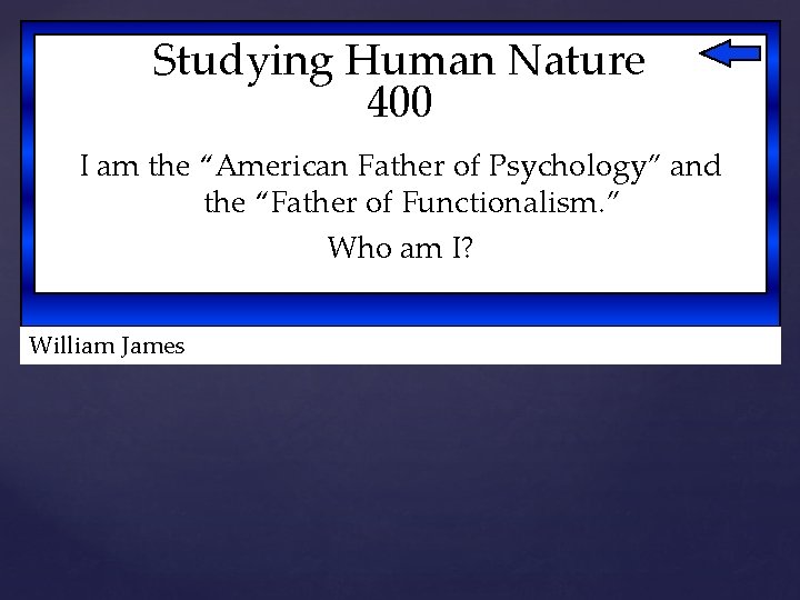 Studying Human Nature 400 I am the “American Father of Psychology” and the “Father