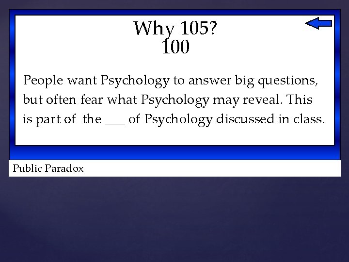 Why 105? 100 People want Psychology to answer big questions, but often fear what