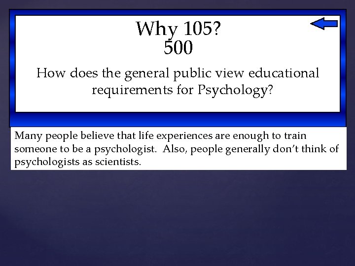 Why 105? 500 How does the general public view educational requirements for Psychology? Many