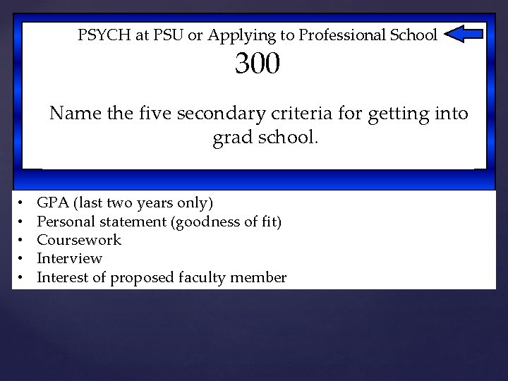 PSYCH at PSU or Applying to Professional School 300 Name the five secondary criteria