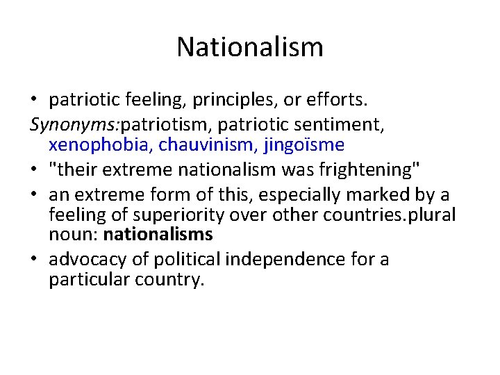 Nationalism • patriotic feeling, principles, or efforts. Synonyms: patriotism, patriotic sentiment, xenophobia, chauvinism, jingoïsme