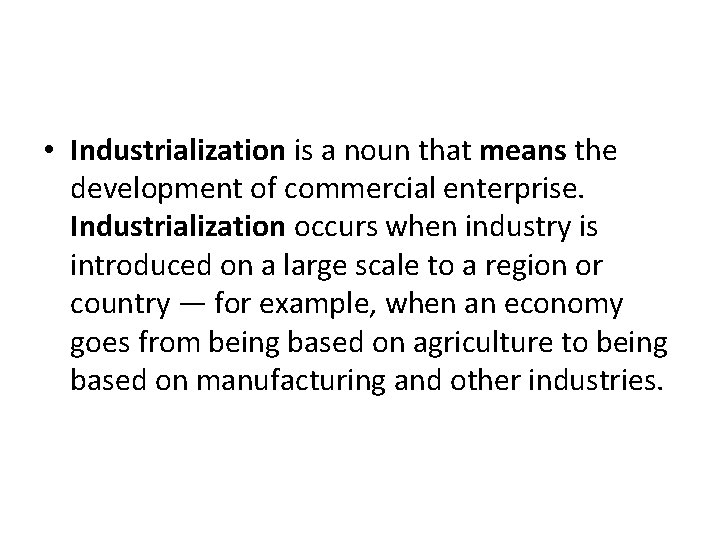  • Industrialization is a noun that means the development of commercial enterprise. Industrialization