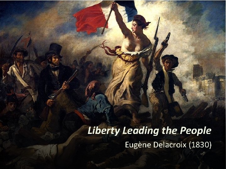 Liberty Leading the People Eugène Delacroix (1830) 