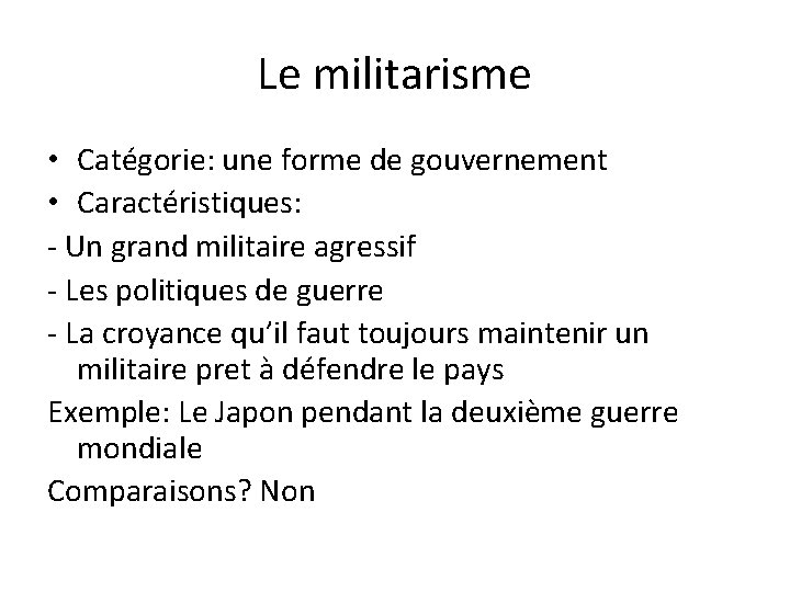 Le militarisme • Catégorie: une forme de gouvernement • Caractéristiques: - Un grand militaire