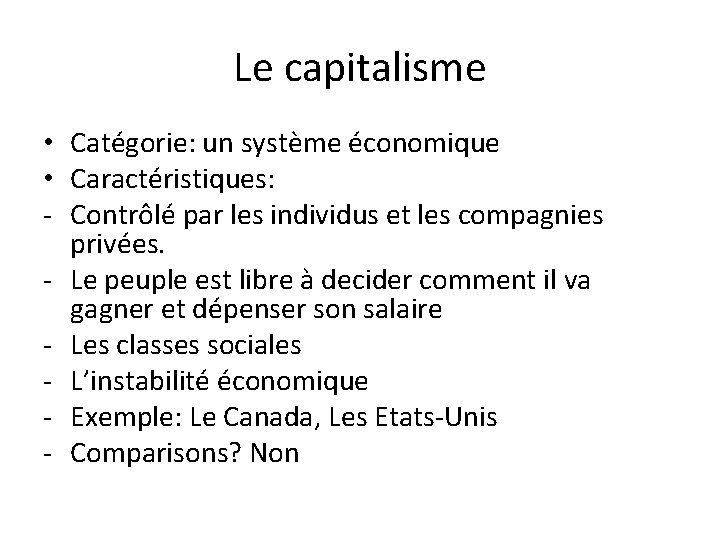 Le capitalisme • Catégorie: un système économique • Caractéristiques: - Contrôlé par les individus