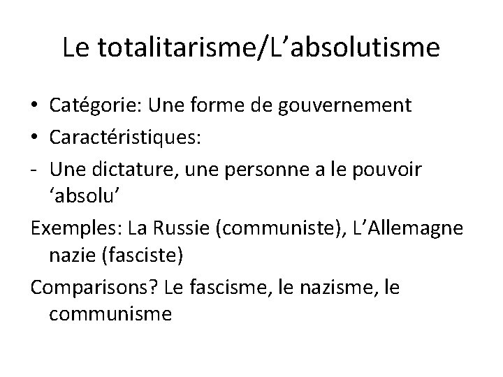 Le totalitarisme/L’absolutisme • Catégorie: Une forme de gouvernement • Caractéristiques: - Une dictature, une