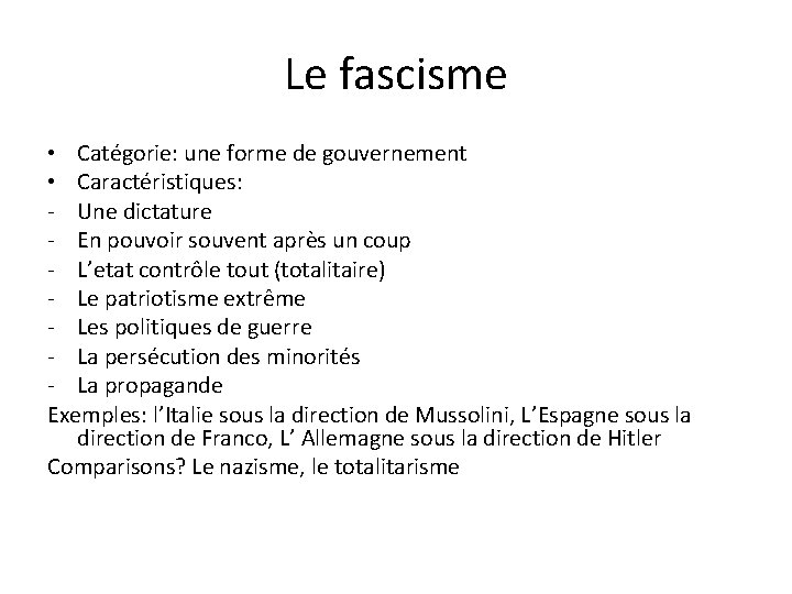 Le fascisme • Catégorie: une forme de gouvernement • Caractéristiques: - Une dictature -