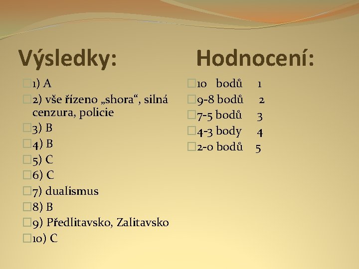 Výsledky: � 1) A � 2) vše řízeno „shora“, silná cenzura, policie � 3)