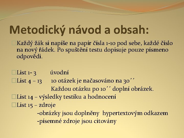 Metodický návod a obsah: �Každý žák si napíše na papír čísla 1 -10 pod