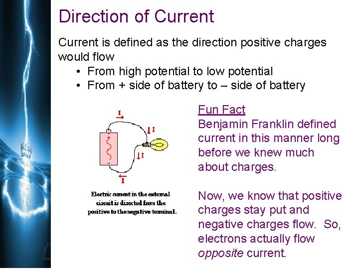Direction of Current is defined as the direction positive charges would flow • From